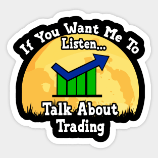 If You Want Me To Listen... Talk About Trading Funny illustration vintage Sticker